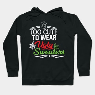 TOO CUTE TO WEAR UGLY SWEATERS-FUNNY UGLY CHRISTMAS SWEATERS GIFT IDEA Hoodie